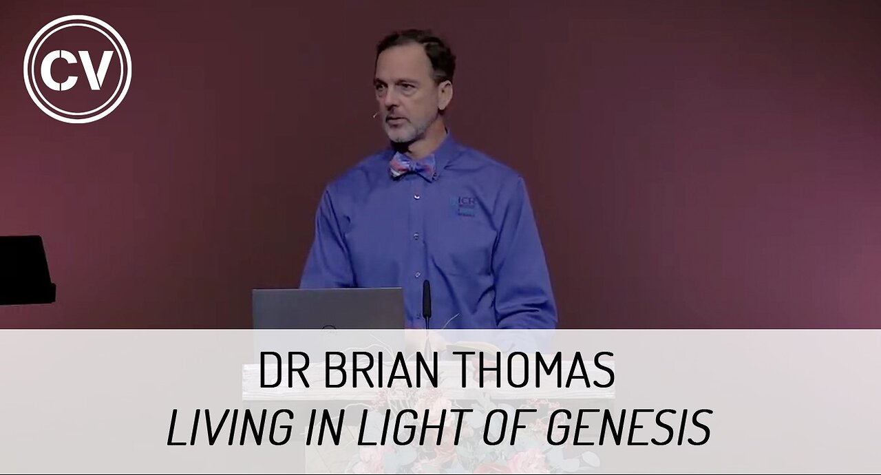 Living in Light of Genesis - Dr Brian Thomas