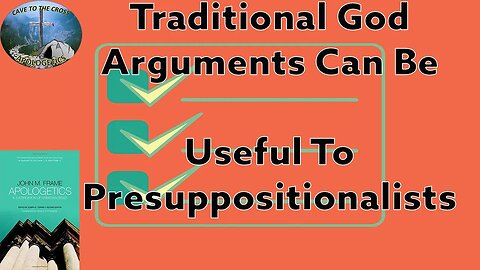 Traditional God Arguments Can Be Useful To Presuppositionalists