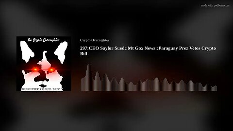 297:CEO Saylor Sued::Mt Gox News::Paraguay Prez Vetos Crypto Bill