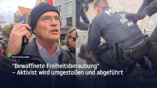 "Bewaffnete Freiheitsberaubung" – Aktivist wird umgestoßen und abgeführt