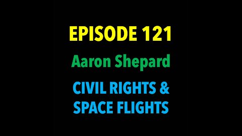 TPC #121: Aaron Shepard (Civil Rights & Space Flights)