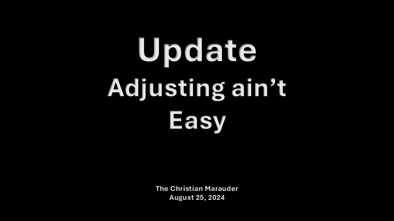 Update: Adjusting ain’t Easy August 25, Sunday afternoon