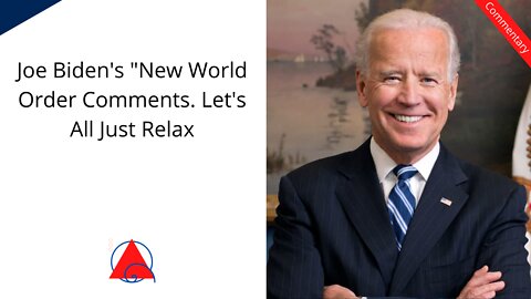 "New World Order" Comment From Biden. It's Not That Serious. Let's Relax a Tad.