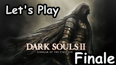 [Blind] Let's Play Dark Souls 2 - Finale