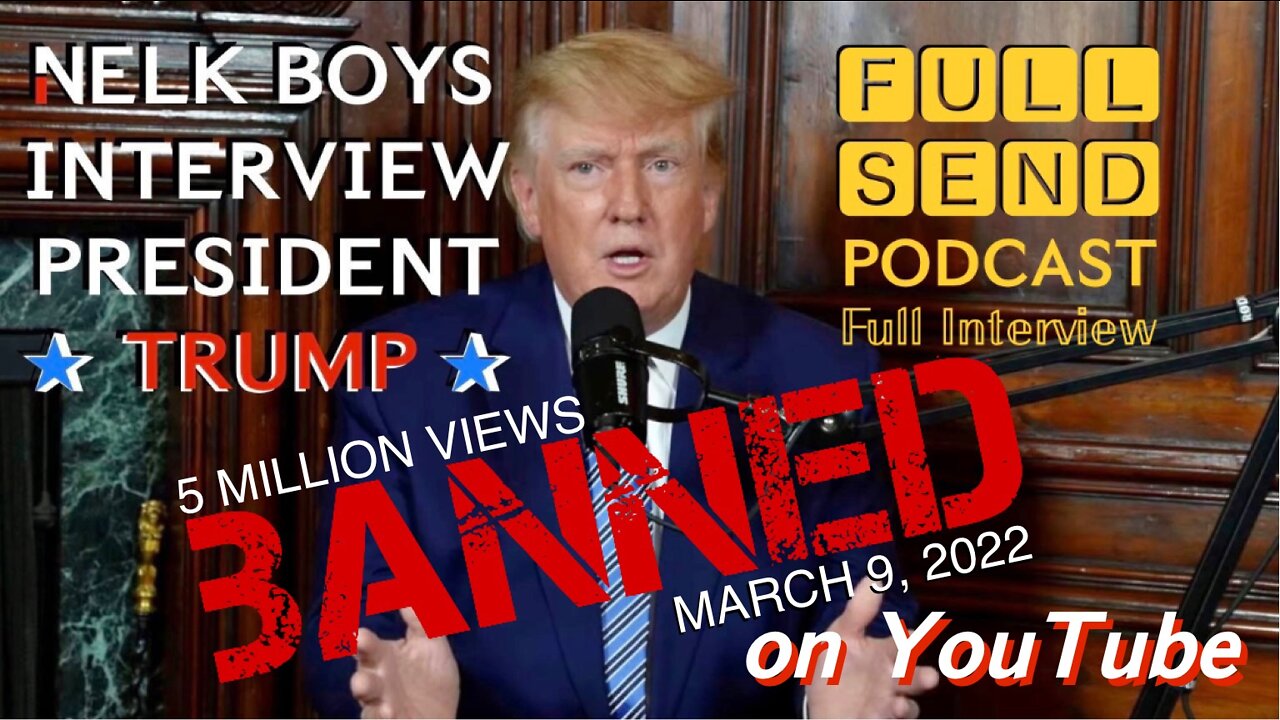 5 MILLION Views in 24 Hours 🚫 BANNED on YouTube 🚫 The FULL Trump Interview with The Nelk Boys on “Full Send Podcast” HERE—Topics Include: WW3, Talking to Putin, Joe Rogan, and More! (3/10/2022)