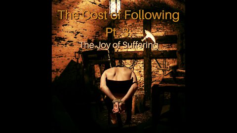 The Cost of Following Pt. 3: The Joy of Suffering