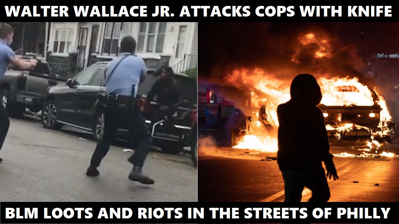 FULL VIDEO: Walter Wallace Jr. attacks police with a knife. BLM burns down Philly after he's shot.