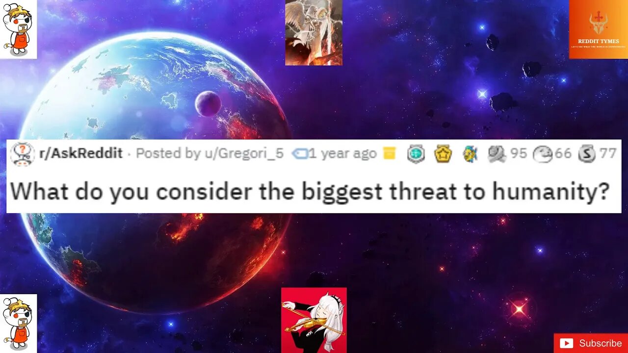 What do you consider the biggest threat to humanity?