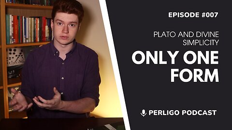 Only One Form | Plato and Divine Simplicity | Episode #007