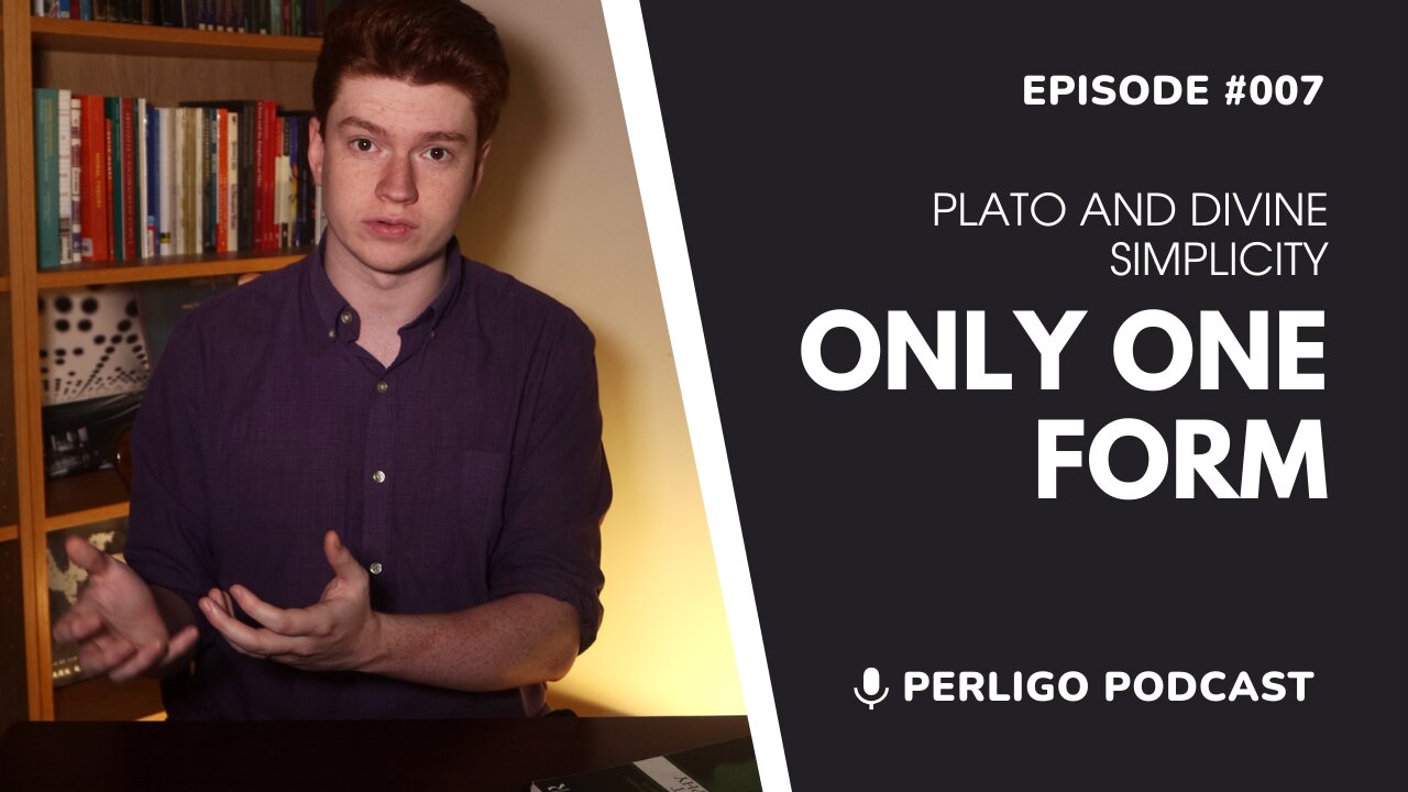 Only One Form | Plato and Divine Simplicity | Episode #007