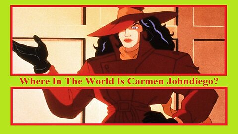 Where In The World Is Carmen Johndiego?