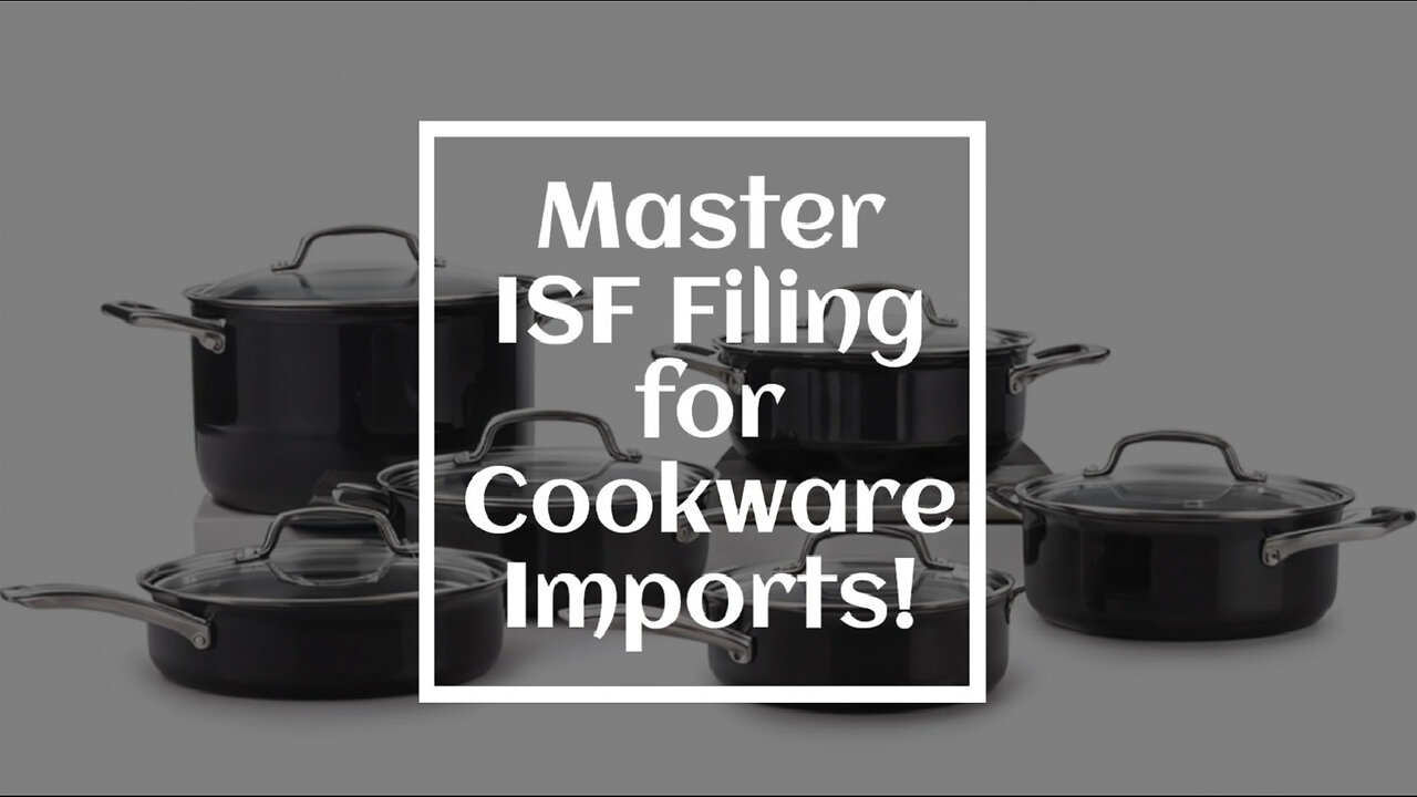 Mastering the ISF: A Guide to Filing for Pots, Pans, and Griddles
