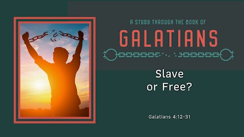Galatians 4:12-31; Slave or Free