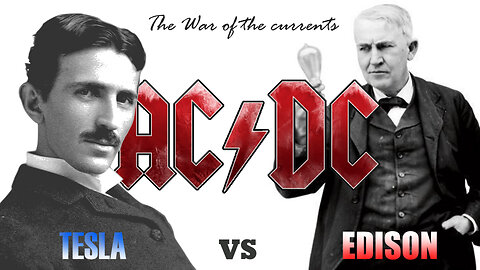 TESLA vs EDISON ~ The War of the Currents