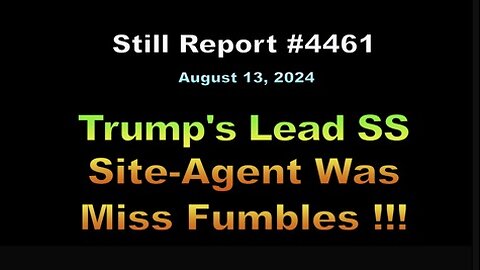 Trump's Lead SS Site-Agent Was Miss Fumbles !!!, 4461