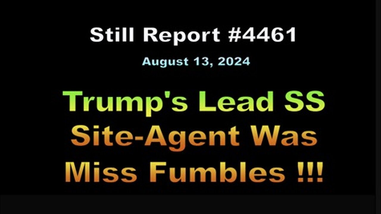 Trump's Lead SS Site-Agent Was Miss Fumbles !!!, 4461