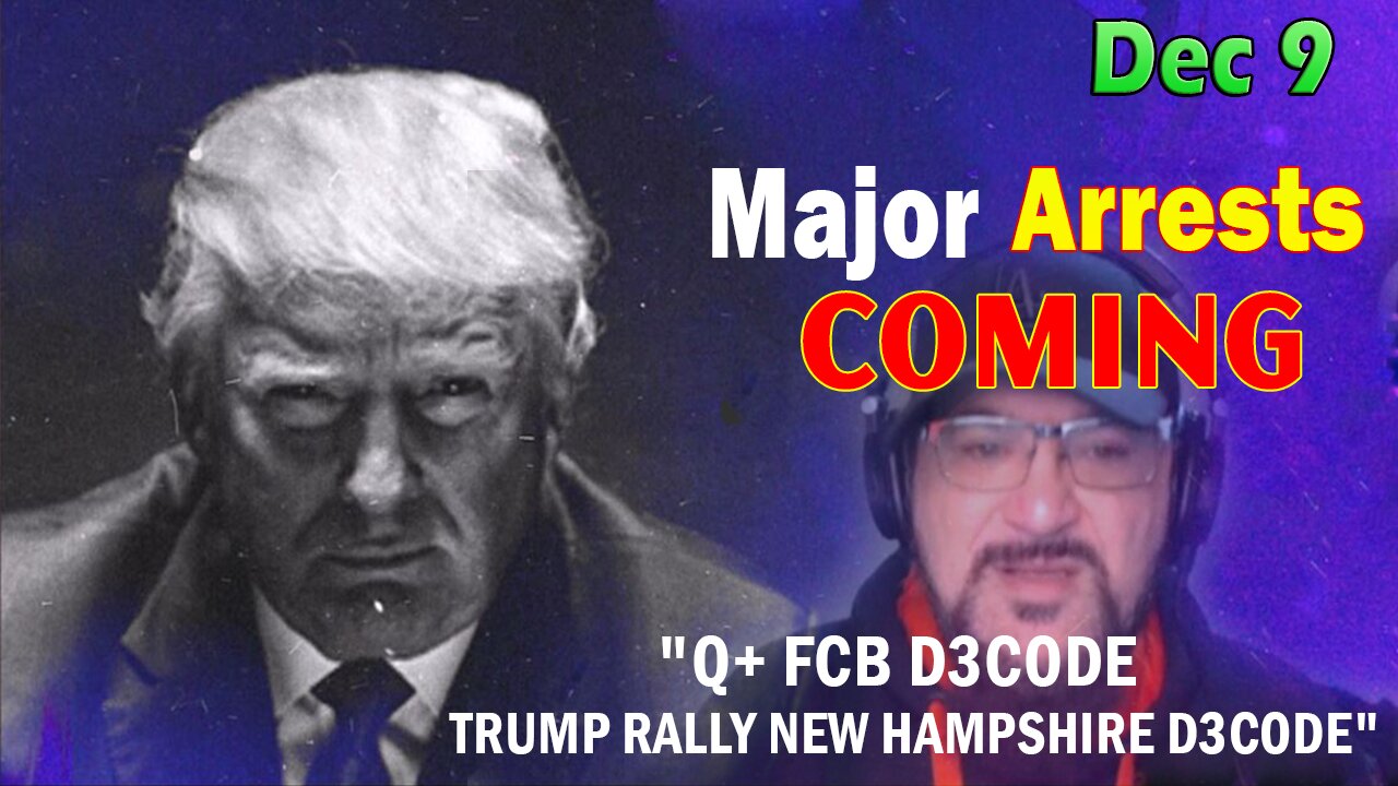 Major Decode Situation Update 12/9/23: "Q+ FCB D3CODE - TRUMP RALLY NEW HAMPSHIRE D3CODE"