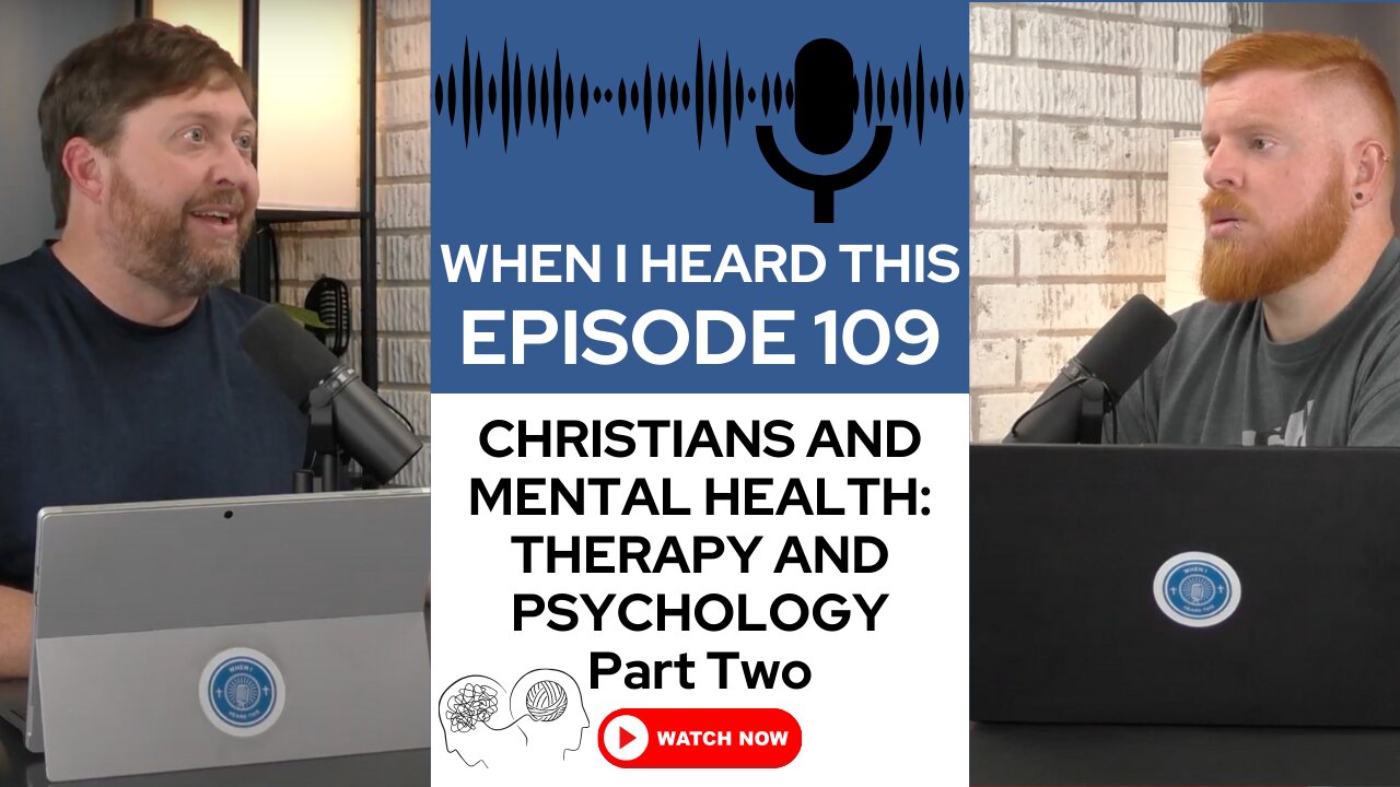 Episode 109 - Christians and Mental Health: Therapy And Psychology: Part Two