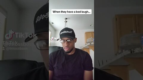 WHEN THEY HAVE A BAD LAUGH! 😂😂😂