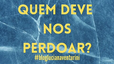 QUEM DEVE NOS PERDOAR? #lucianaventurini #vivermelhor #silvioalbuquerque