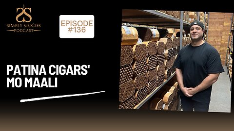 Episode 136: Patina Cigars' Mo Maali