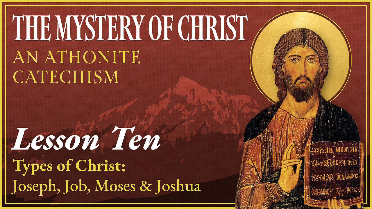 Types of Christ: Joseph, Job, Moses & Joshua - The Mystery of Christ: An Athonite Catechism (L.10)
