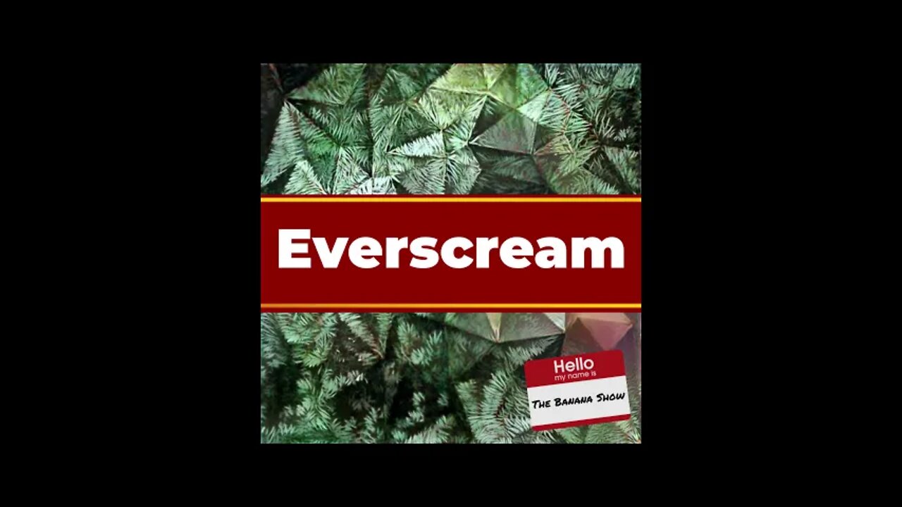 The Banana Show - Everscream