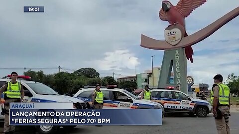 Araçuaí: Lançamento da Operação Férias Seguras pelo 70º BPM.
