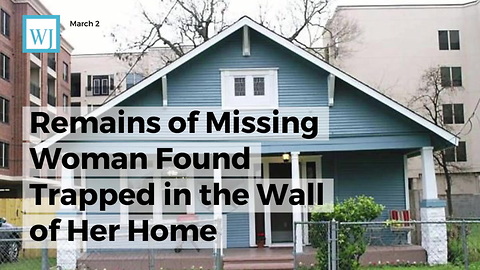 Remains Of Missing Woman Found Trapped In The Wall Of Her Home