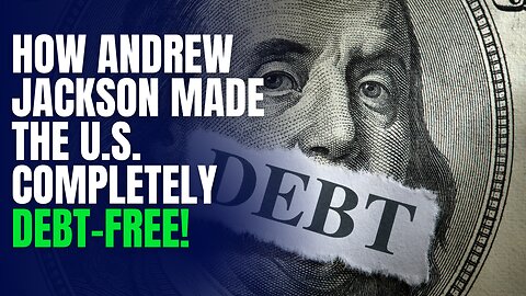 How Andrew Jackson Made the U.S. Completely Debt-Free!
