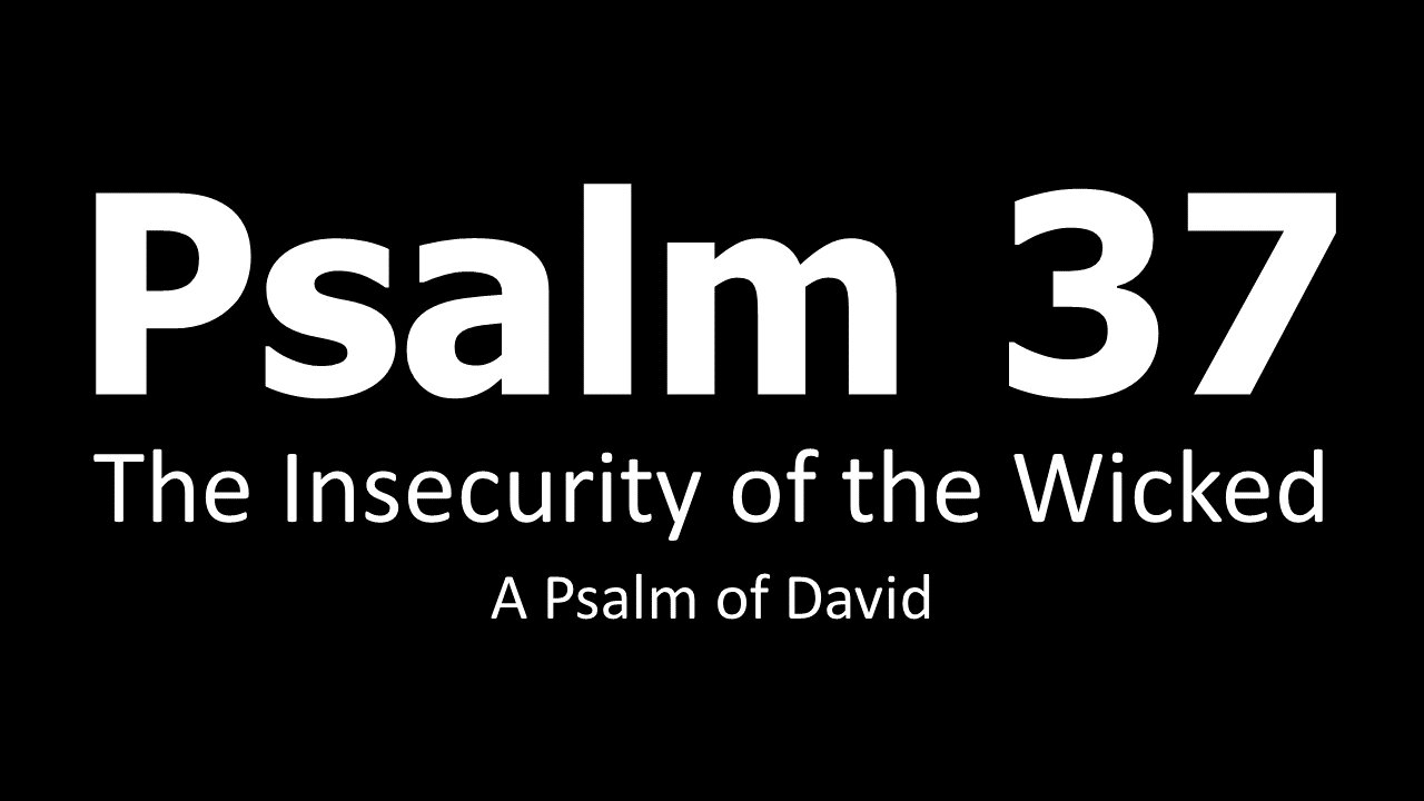 Psalm 37: Do not envy those who do wrong