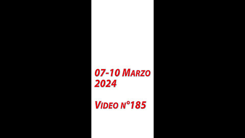 Video n°185 - 07-10Marzo2024