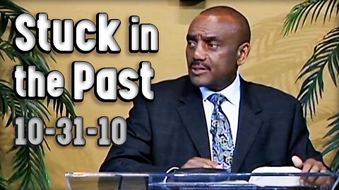 What Causes You to Get Stuck in the Past? | Archive 10/31/10