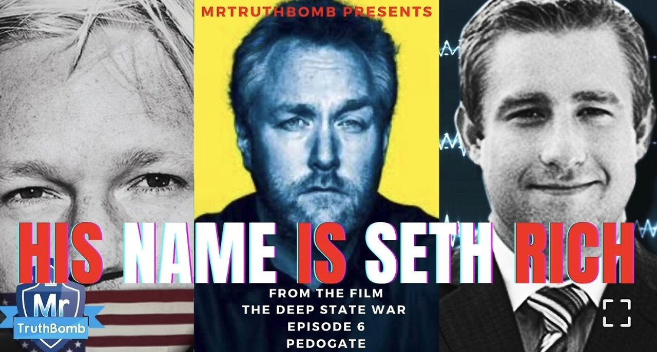 HIS NAME IS SETH RICH - From the film ‘PEDOGATE’ - The Deep State War - Episode 6 - PART ONE