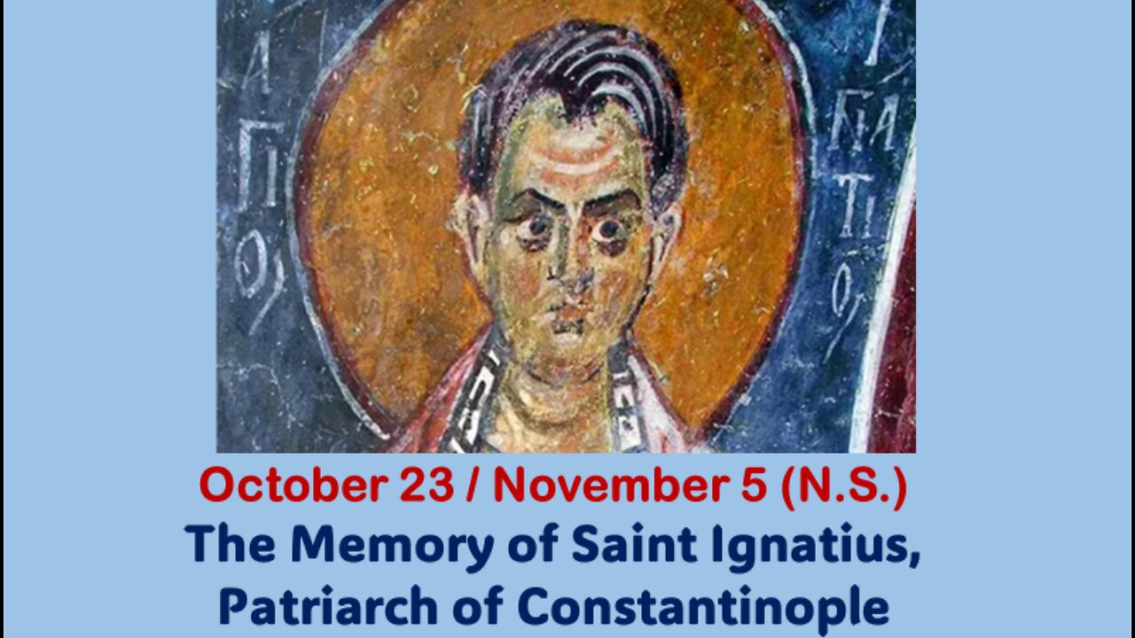 The Lives of Saints: Oct. 23/Nov. 5 (N.S.) The Memory of St. Ignatius, Patriarch of Constantinople