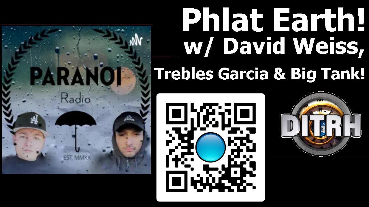 PHLAT EARTH! W/David Weiss from The Flat Earth Podcast, Trebles Garcia & Big Tank! [May 12, 2022]