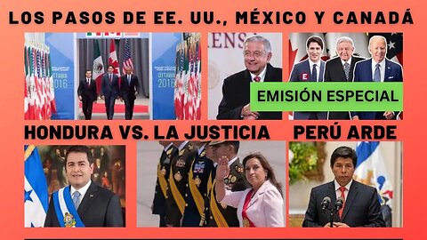 EE. UU., MÉXICO Y CANADÁ EN ACUERDOS, HONDURA ANTE LA JUSTICIA, PERÚ +