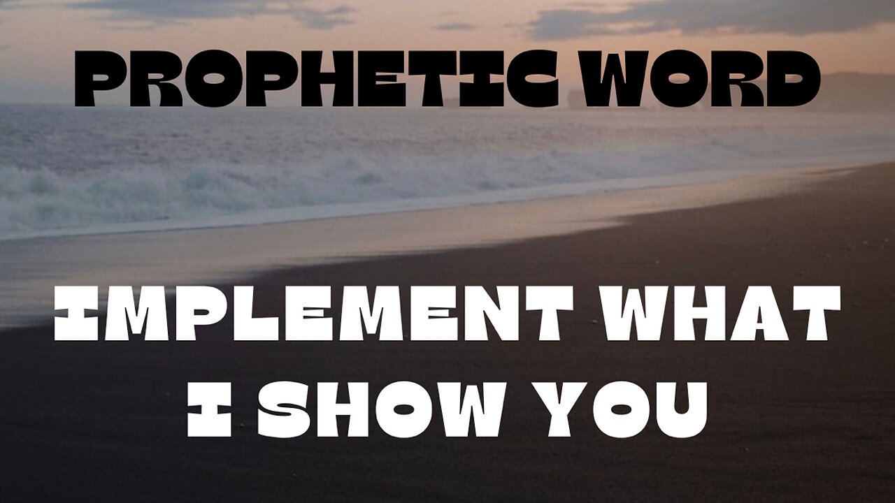 Prophetic Word - IMPLEMENT what I show You (MUST WATCH)