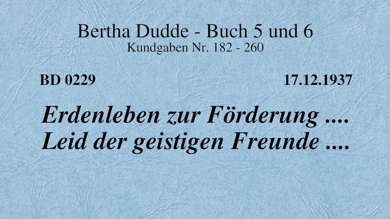 BD 0229 - ERDENLEBEN ZUR FÖRDERUNG .... LEID DER GEISTIGEN FREUNDE ....