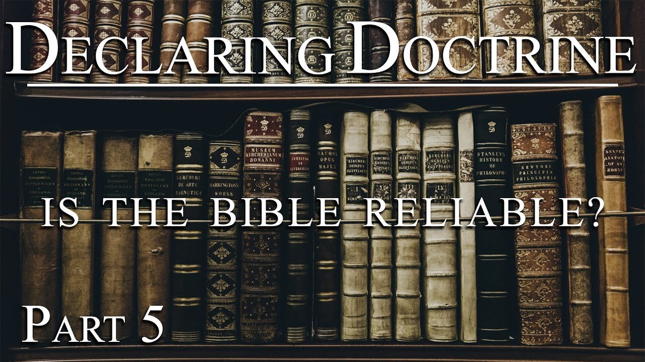 Declaring Doctrine (05) | Is the Bible Reliable