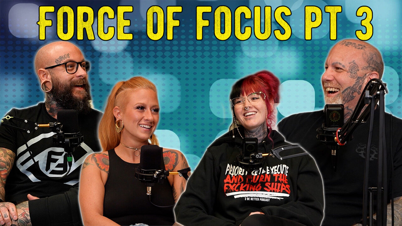 2 Be Better Presents l Force Of Focus Pt 3