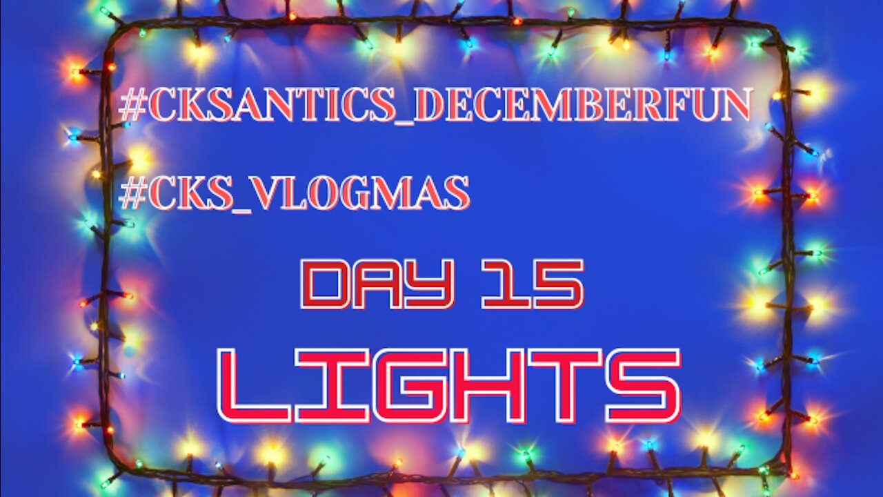 CK's Antics December Fun #VLOGMAS Day 15