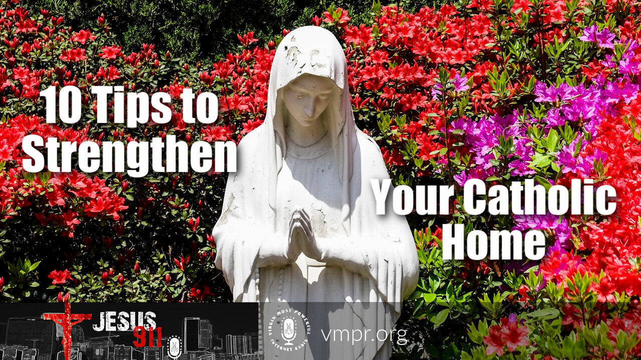 30 Jul 21, Jesus 911: 10 Tips to Strengthen Your Catholic Home