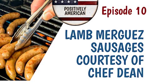 EP10: LAMB MERGUEZ SAUSAGES COURTESY OF CHEF DEAN