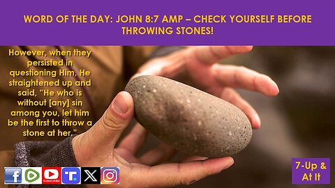 WORD OF THE DAY: JOHN 8:7 AMP - CHECK YOURSELF BEFORE THROWING STONES!