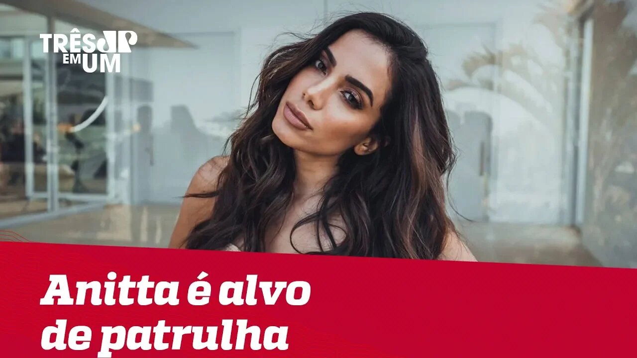 Anitta é alvo de patrulha da esquerda e da direita