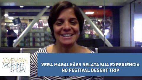 Vera Magalhães relata sua experiência no festival Desert Trip