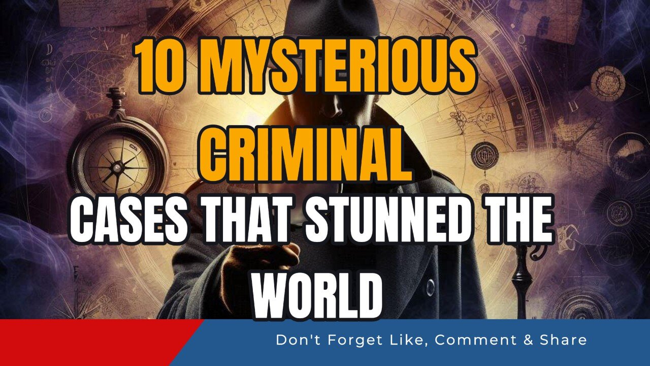 10 Mysterious Criminal Cases That Stunned the World