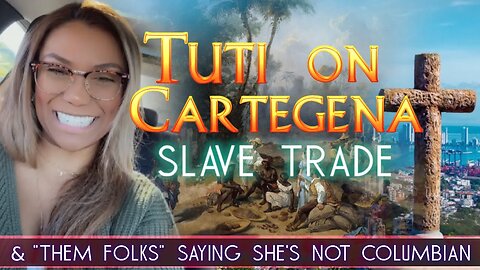 Tuti On Cartegena Slave Trade, "Them Folks" Saying She's Not Columbian & Ignorance Of The Diaspora