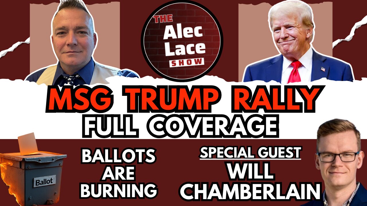 Trump Rally MSG Full Coverage | Drop Boxes on Fire | Guest: Will Chamberlain | The Alec Lace Show